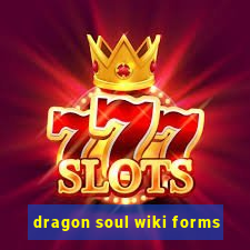 dragon soul wiki forms